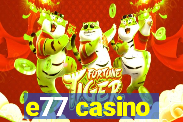 e77 casino